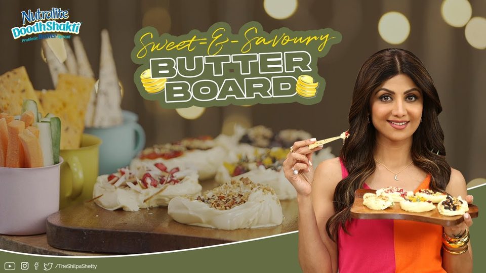 Sweet and savoury butter board — Nutralite episode with Shilpa Shetty Kundra